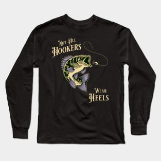 "Not all Hookers Wear Heals" Funny Fishing Design for Fishing Enthusiasts Long Sleeve T-Shirt